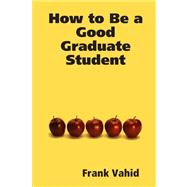 How to Be a Good Graduate Student