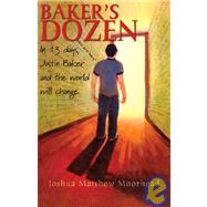 Baker's Dozen : In 13 Days, Justin Baker and the World Will Change