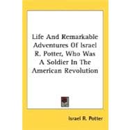 Life And Remarkable Adventures Of Israel R. Potter, Who Was A Soldier In The American Revolution