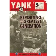 Yank: The Army Weekly Reporting the Greatest Generation