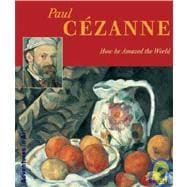 Paul Cezanne : How He Amazed the World