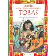 Leyendas, mitos, cuentos y otros relatos Tobas/ Legends, myths, stories and other relations Tobas
