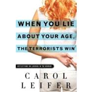 When You Lie about Your Age, the Terrorists Win : Reflections on Looking in the Mirror