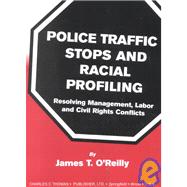 Police Traffic Stops and Racial Profiling : Resolving Management, Labor and Civil Rights Conflicts