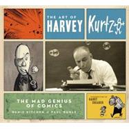 The Art of Harvey Kurtzman The Mad Genius of Comics