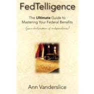 FedTelligence: The Ultimate Guide to Mastering Your Federal Benefits (Your Declaration of Independence)