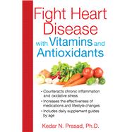 Fight Heart Disease With Vitamins and Antioxidants,9781620552964