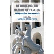 Rethinking the Nature of Fascism Comparative Perspectives