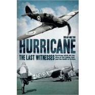 Hurricane: The Last Witnesses Hurricane Pilots Tell the Story of the Fighter that Won the Battle of Britain
