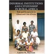 Informal Institutions and Citizenship in Rural Africa: Risk and Reciprocity in Ghana and CÃ´te d'Ivoire
