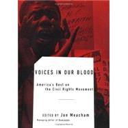 Voices in Our Blood : America's Best on the Civil Rights Movement