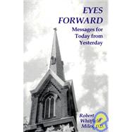 Eyes Forward : Messages for Today from Yesterday