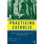 Practicing Catholic Ritual, Body, and Contestation in Catholic Faith