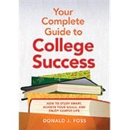 Your Complete Guide to College Success How to Study Smart, Achieve Your Goals, and Enjoy Campus Life