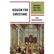 Judaism for Christians Menasseh ben Israel (1604–1657)