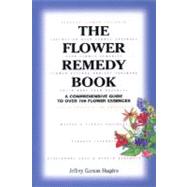 Flower Remedy : A Comprehensive Guide to over 700 Flower Essences