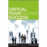 Virtual Team Success : A Practical Guide for Working and Leading from a Distance