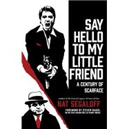 Say Hello to My Little Friend A Century of Scarface