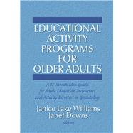 Educational Activity Programs for Older Adults: A 12-Month Idea Guide for Adult Education Instructors and Activity Directors in Gerontology