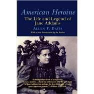 American Heroine The Life and Legend of Jane Addams