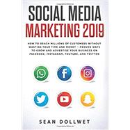Social Media Marketing 2019: How to Reach Millions of Customers Without Wasting Time and Money - Proven Ways to Grow Your Business on Instagram, YouTube, Twitter, and Facebook