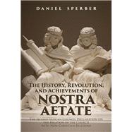 The History, Revolution, and Achievements of Nostra Aetate The Declaration on the Relations of the Catholic Church to Non-Christian Religions of the Second Vatican Council