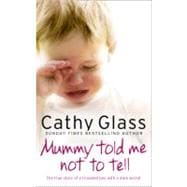 Mummy Told Me Not to Tell : The True Story of a Troubled Boy with a Dark Secret