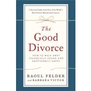 The Good Divorce How to Walk Away Financially Sound and Emotionally Happy