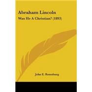 Abraham Lincoln : Was He A Christian? (1893)
