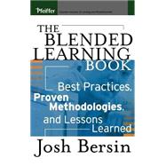 The Blended Learning Book Best Practices, Proven Methodologies, and Lessons Learned