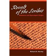Revolt of the Scribes : Resistance and Apocalyptic Origins