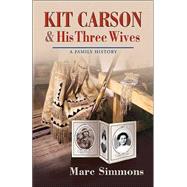 Kit Carson & His Three Wives: A Family History