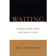 Waiting : Finding Hope When God Seems Silent