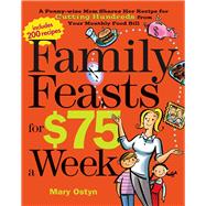 Family Feasts for $75 a Week A Penny-wise Mom Shares Her Recipe for Cutting Hundreds from Your Monthly Food Bill