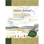 Nature Journal A Guided Journal for Illustrating and Recording Your Observations of the Natural World