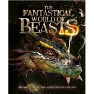 The Fantastical World of Beasts Mythical Creatures and Ferocious Beasts