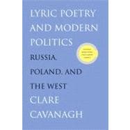 Lyric Poetry and Modern Politics : Russia, Poland, and the West