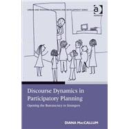 Discourse Dynamics in Participatory Planning: Opening the Bureaucracy to Strangers