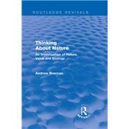 Thinking about Nature (Routledge Revivals): An Investigation of Nature, Value and Ecology