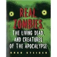Real Zombies, the Living Dead, and Creatures of the Apocalypse
