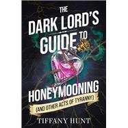 The Dark Lord's Guide to Honeymooning (and Other Acts of Tyranny)