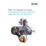 TSIM: The Telehealth Framework – A comprehensive guide to telehealth implementation TSIM: The Telehealth Framework