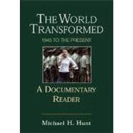 The World Transformed 1945 to the Present: A Documentary Reader
