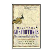 Military Misfortunes : The Anatomy of Failure in War
