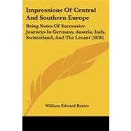 Impressions of Central and Southern Europe : Being Notes of Successive Journeys in Germany, Austria, Italy, Switzerland, and the Levant (1850)