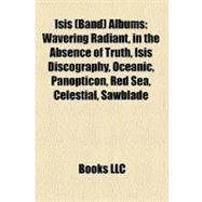 Isis Albums : Wavering Radiant, in the Absence of Truth, Isis Discography, Oceanic, Panopticon, Red Sea, Celestial, Sawblade
