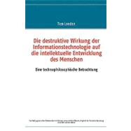 Die Destruktive Wirkung Der Informationstechnologie Auf Die Intellektuelle Entwicklung Des Menschen