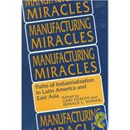 Manufacturing Miracles : Paths of Industrialization in Latin America and East Asia,9780691022970