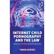 Internet Child Pornography and the Law: National and International Responses