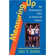 Measuring Up: The Performance Ethic In American Culture